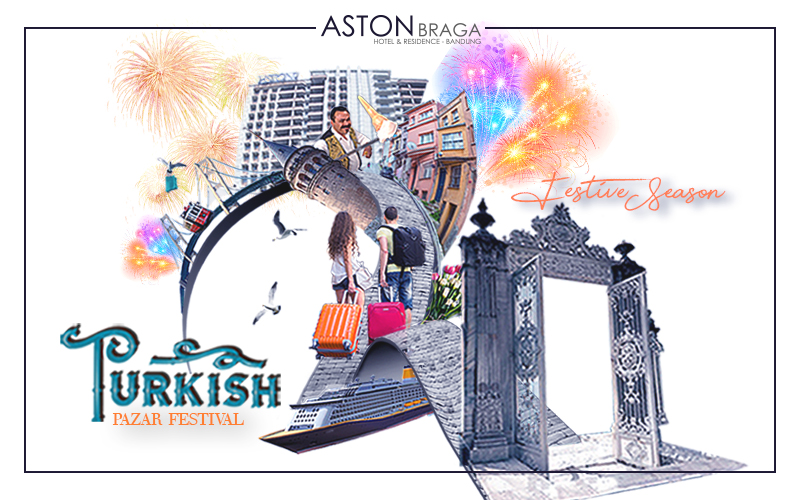 Ada ‘Turkish Pazar Festival’ di Aston Braga Hotel & Residence Bandung/istimewa
